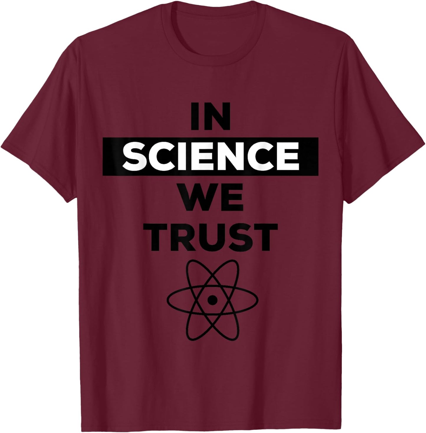 In Science We Trust Shirt,Trust Science Not Morons,Antitrump T-Shirt - T-Shirt | Maroon