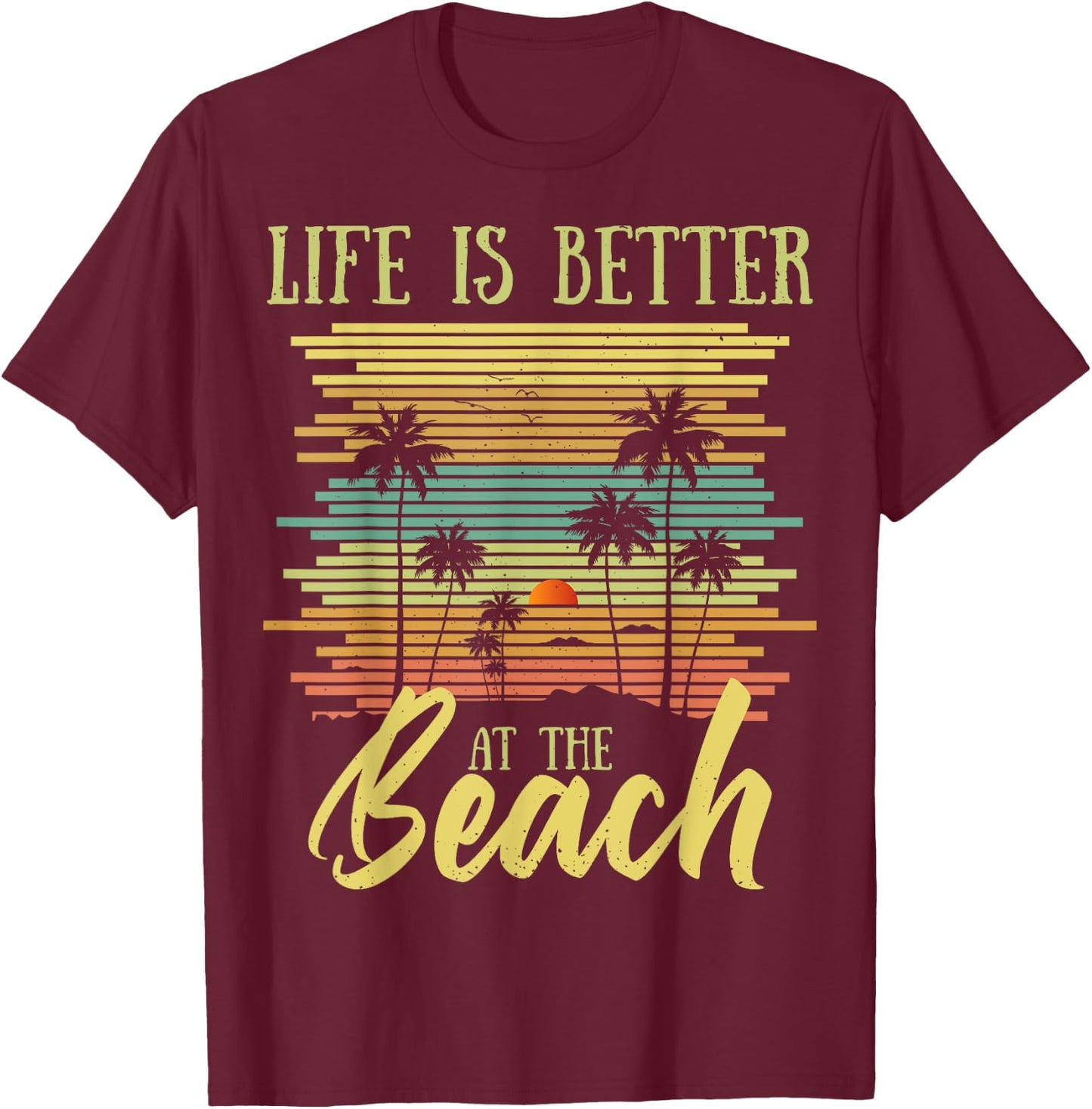 Summer Vacation Beach Vacation: Life Is Better At The Beach Women Girls Kids T-Shirt - T-Shirt | Maroon