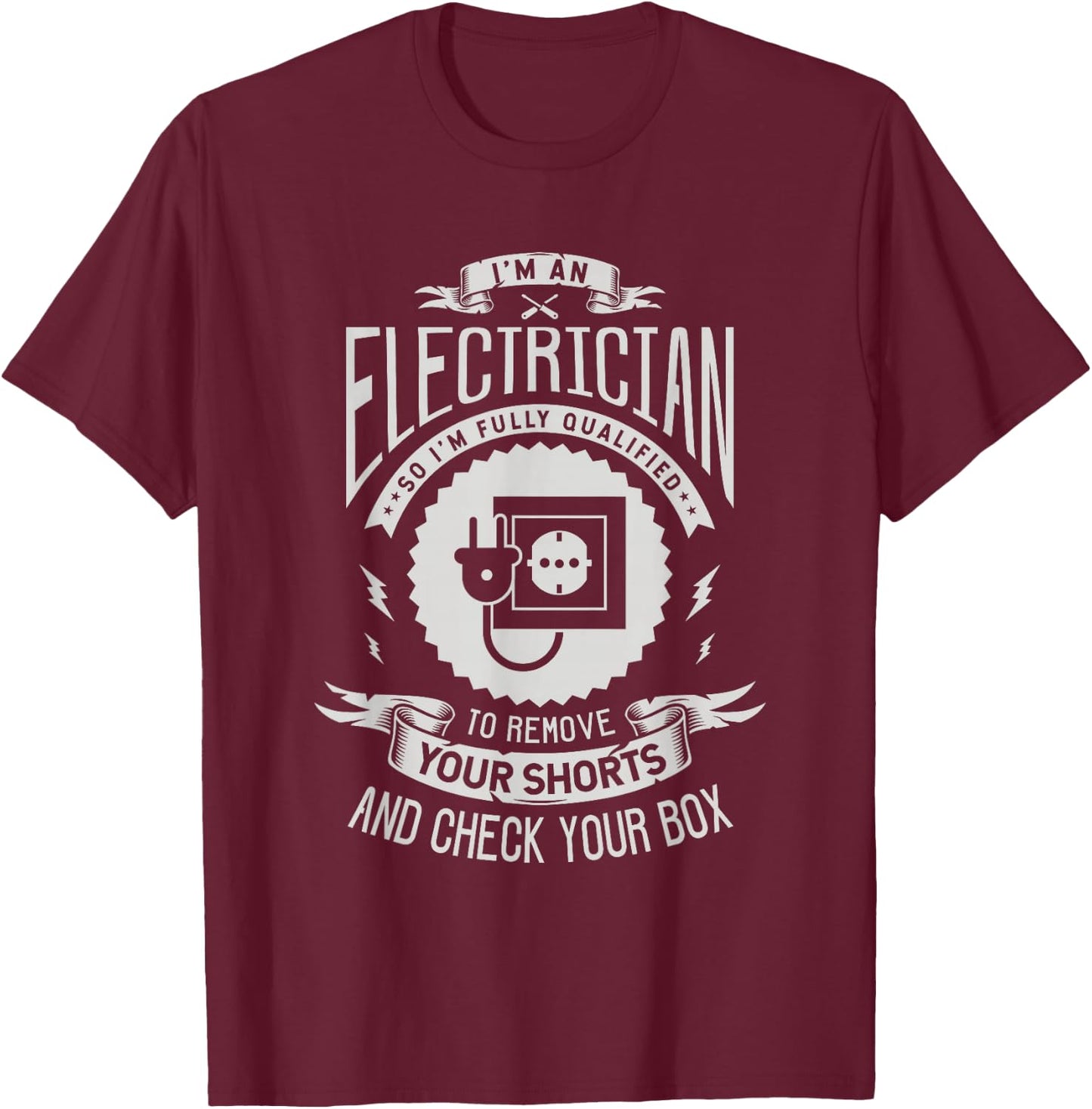 I'm an electrician so I'm fully qualified to remove Electric T-Shirt - T-Shirt | Maroon