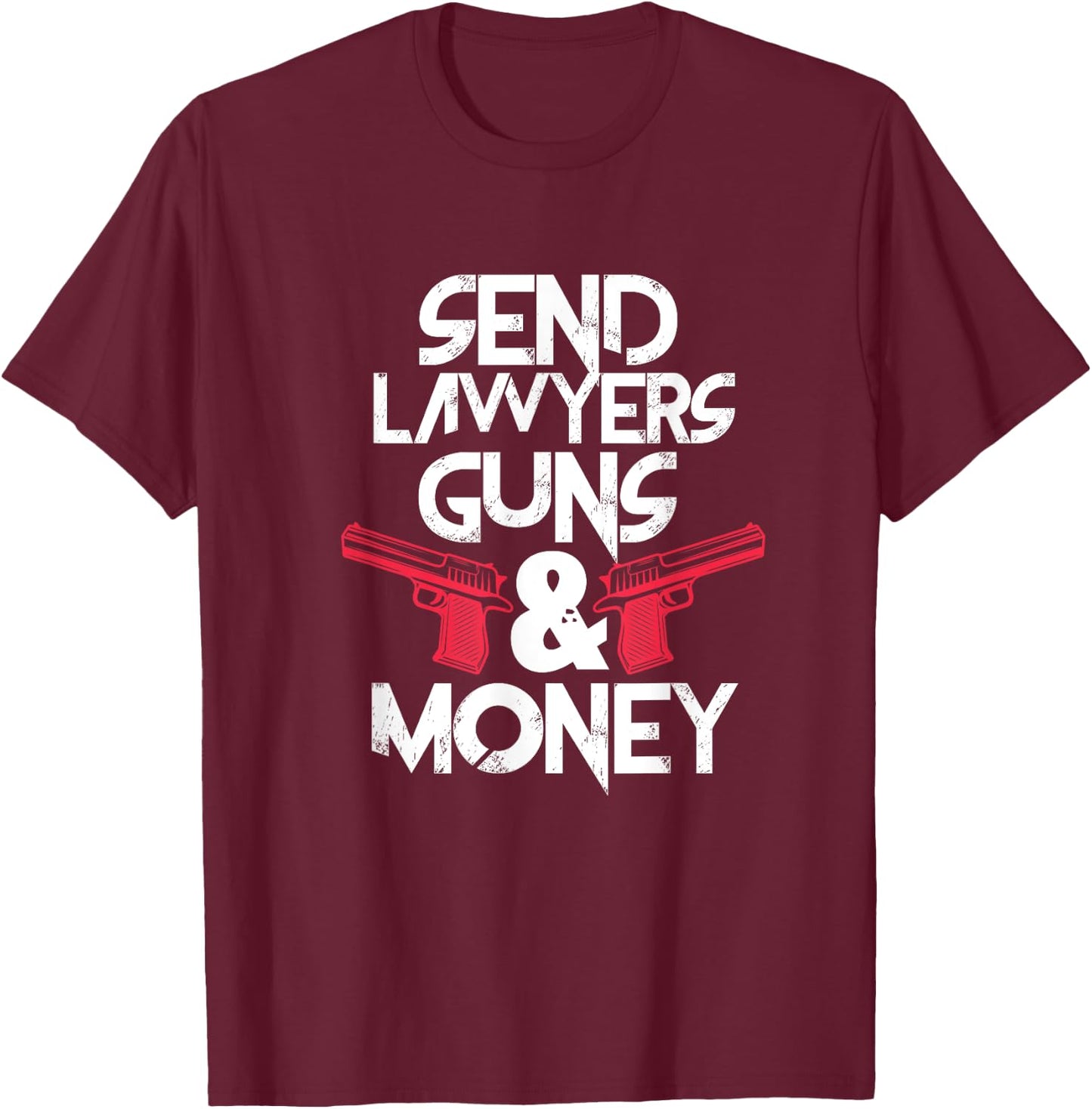 Send Lawyers Guns & Money Funny Lawyer Attorney T-Shirt - T-Shirt | Maroon