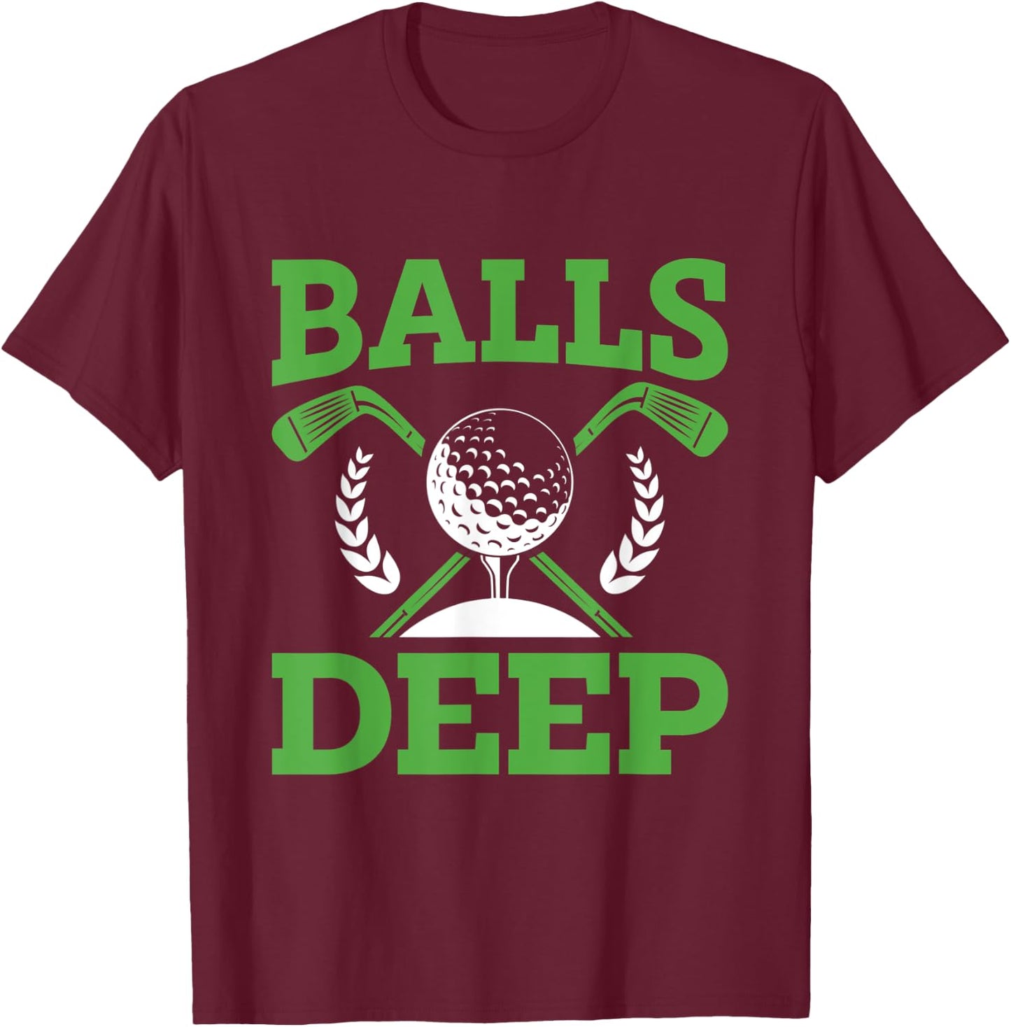 Balls Deep Golf Golfer Fan Golf Tournament Day T-Shirt - T-Shirt | Maroon