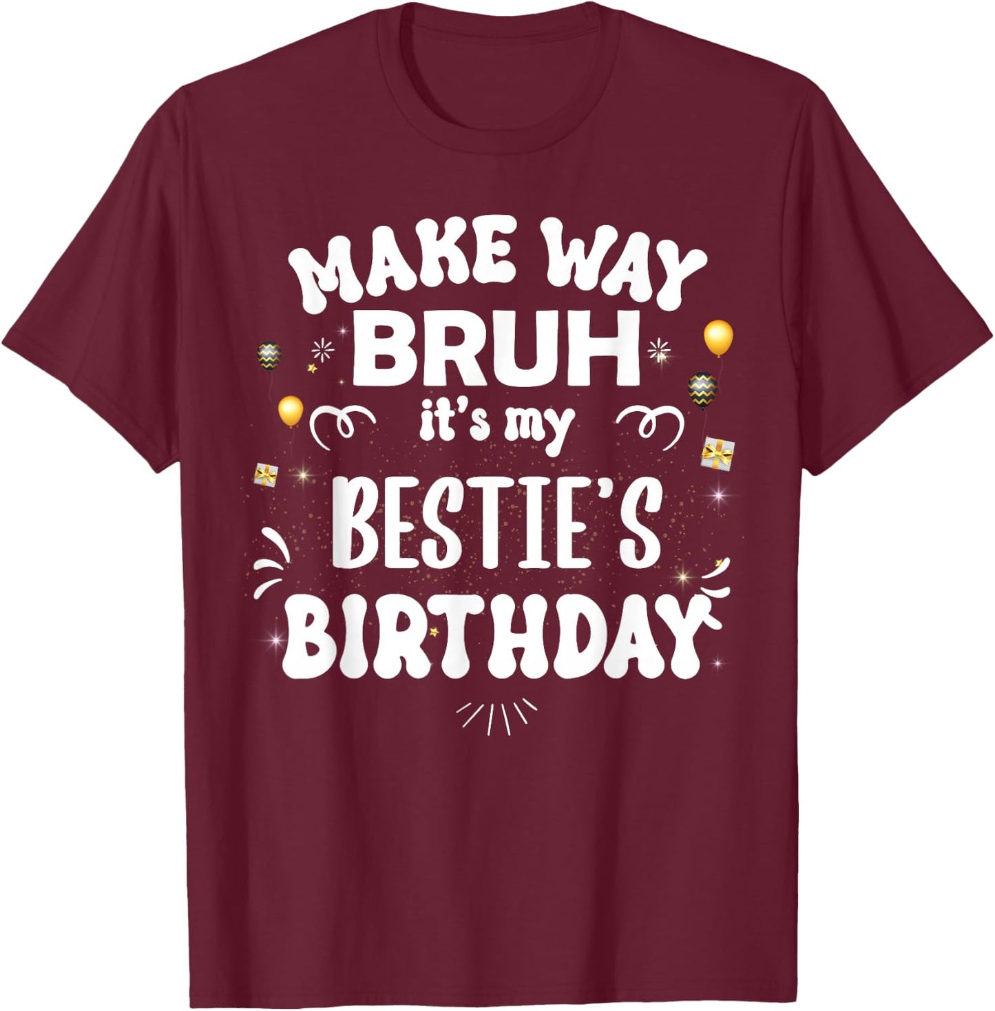 Make Way Bruh It's My Bestie's Birthday T-Shirt - T-Shirt | Maroon