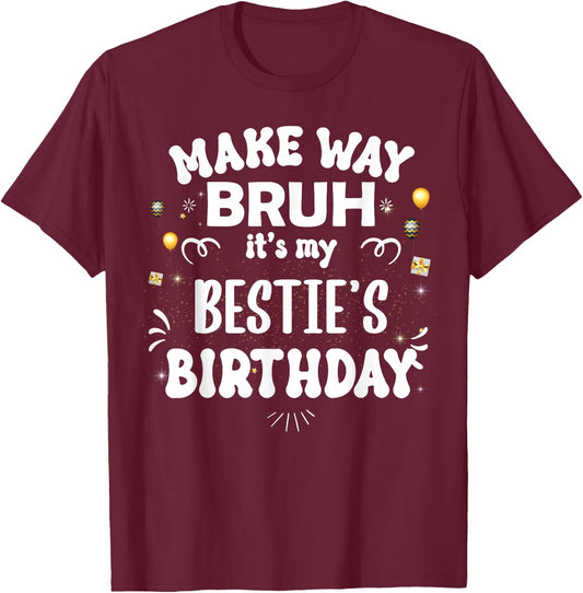 Make Way Bruh It's My Bestie's Birthday T-Shirt - T-Shirt | Maroon
