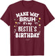Make Way Bruh It's My Bestie's Birthday T-Shirt - T-Shirt | Maroon
