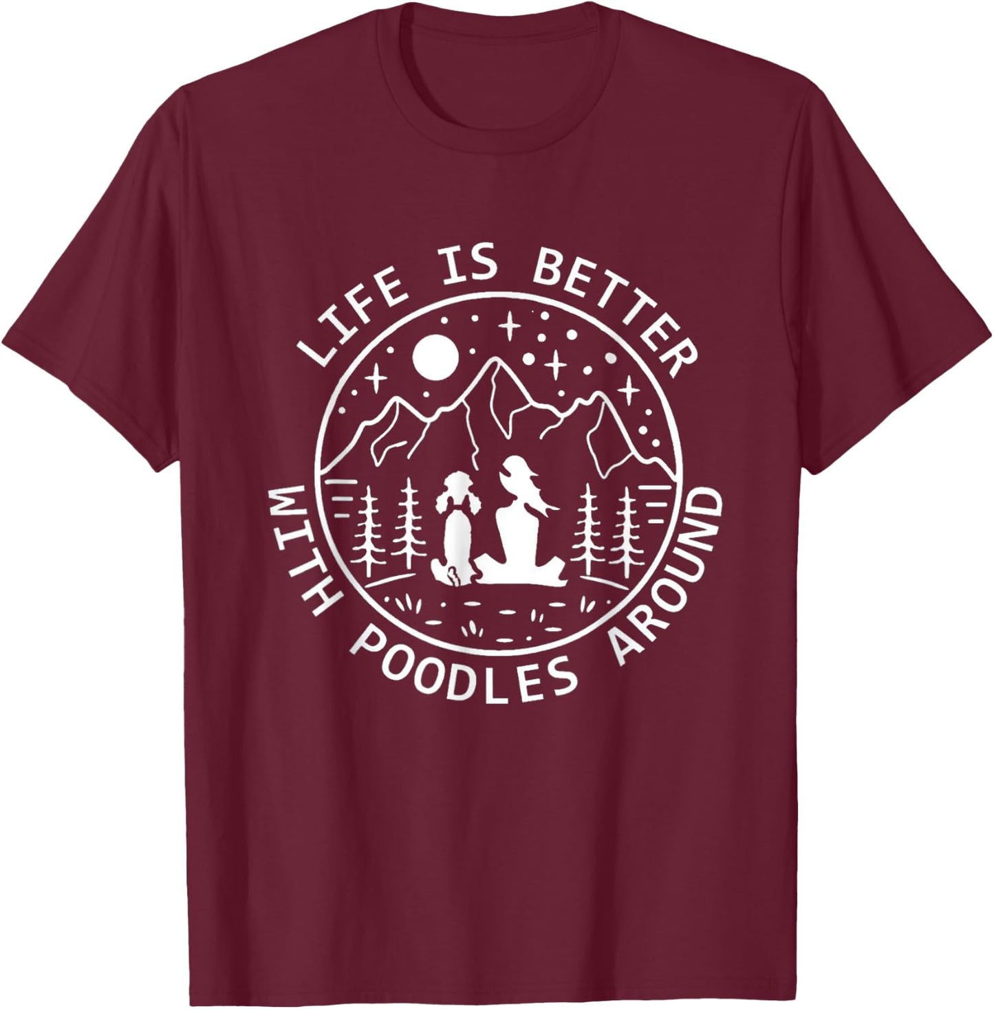 Life is Better With Poodles Around Poodle Lover T-Shirt - T-Shirt | Maroon