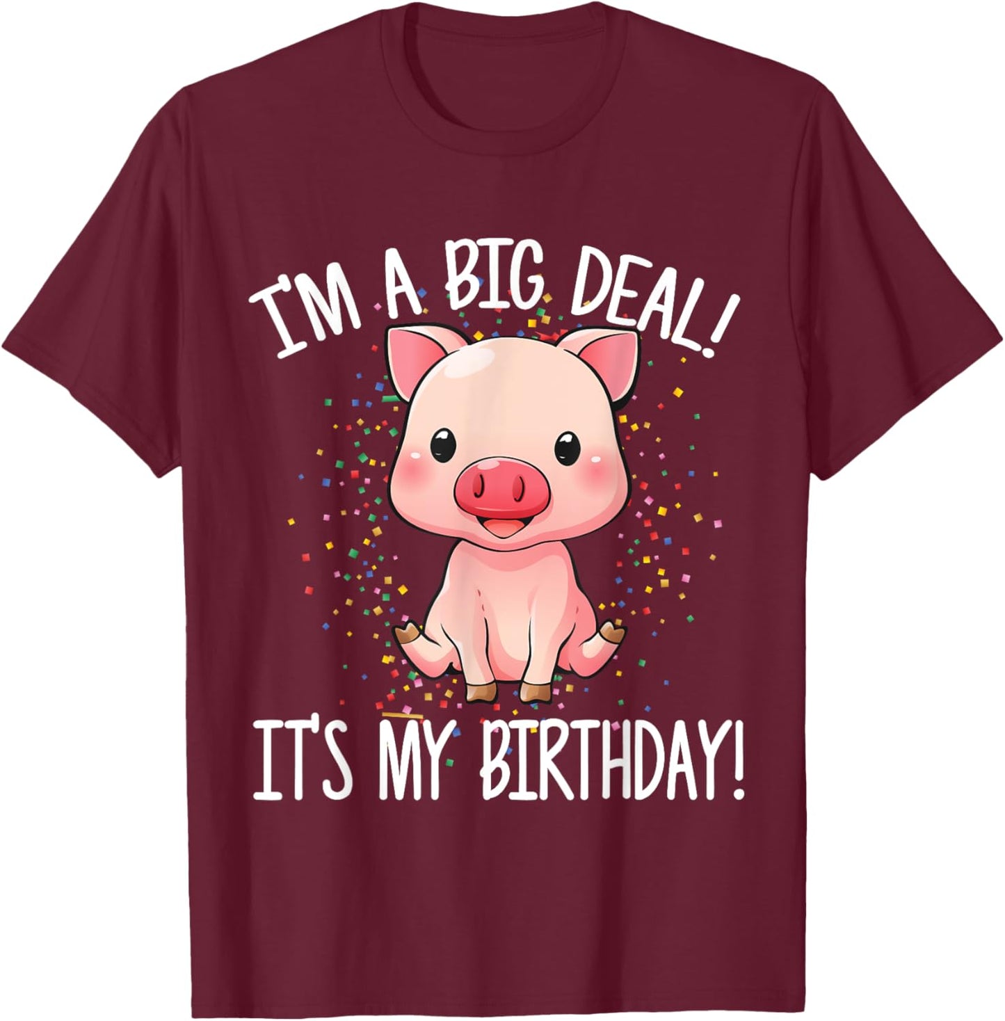 I'm A Big Deal It's My Birthday Funny Birthday with Pig T-Shirt - T-Shirt | Maroon