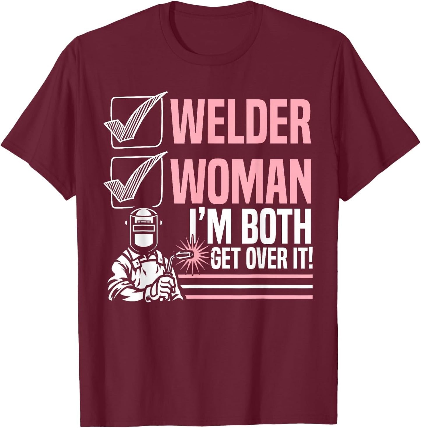 Welder Woman I'm Both Get Over It Welding Fabricator T-Shirt - T-Shirt | Maroon