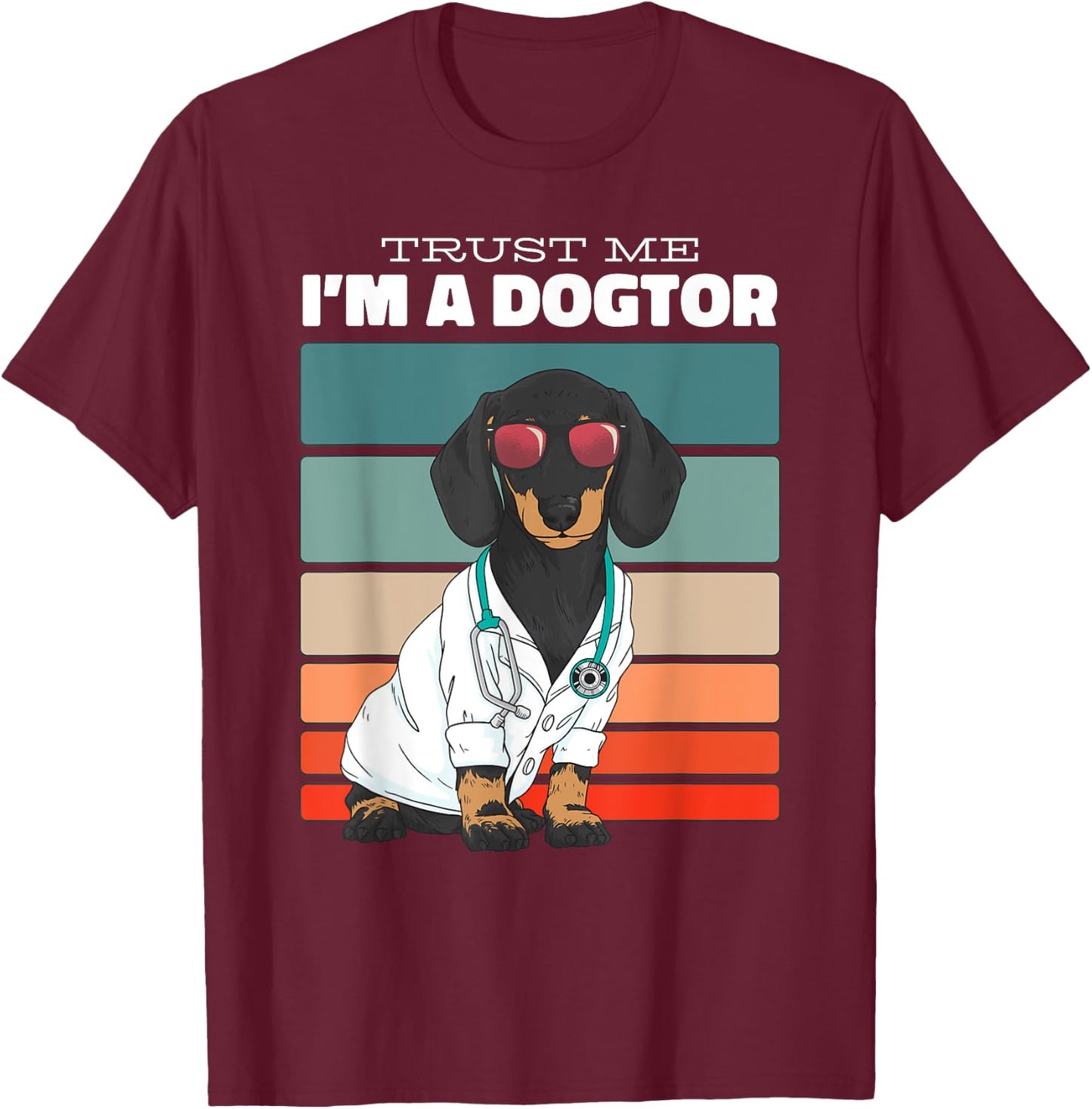 Trust Me Im A Dogtor Funny Dachshund Dogs T-Shirt - T-Shirt | Maroon