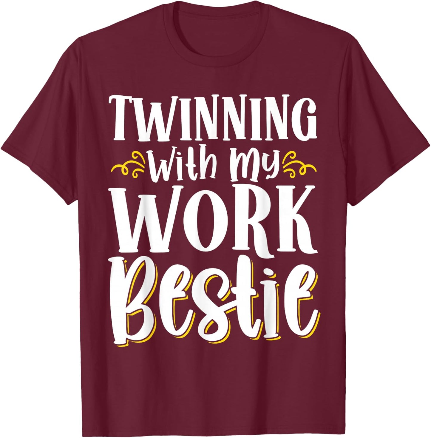 Twinning With My Work Bestie T-Shirt - T-Shirt | Maroon