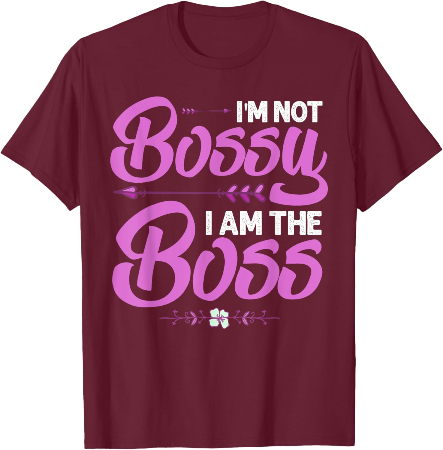 Funny I'm Not Bossy I'm The Boss Gift Women Cool Boss Lady T-Shirt - T-Shirt | Maroon