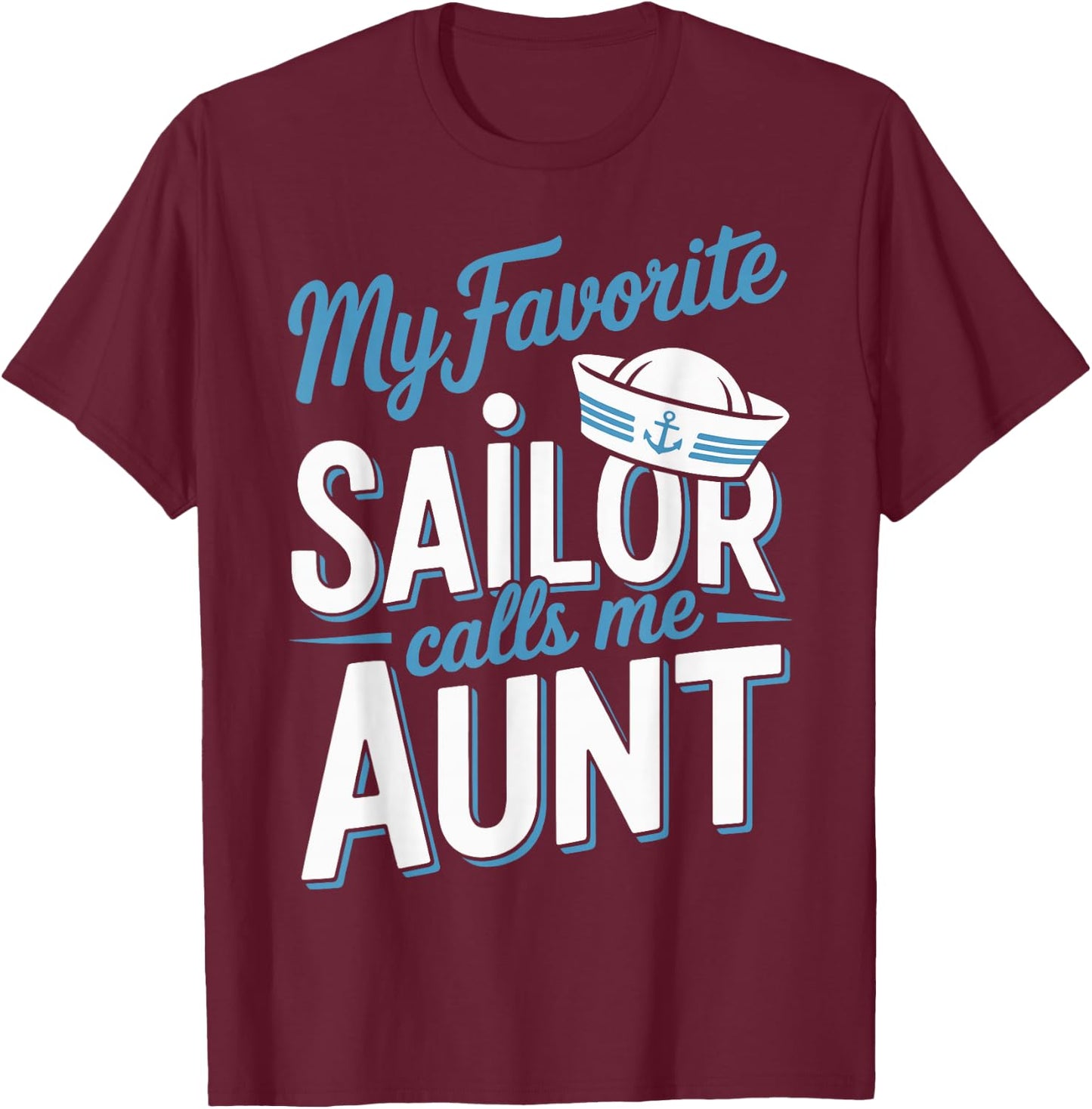 My Favorite Sailor Calls Me Aunt T-Shirt - T-Shirt | Maroon
