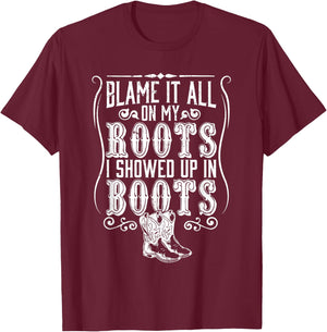 Country | Blame It All On My Roots I Showed Up In Boots T-Shirt - T-Shirt | Maroon