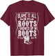 Country | Blame It All On My Roots I Showed Up In Boots T-Shirt - T-Shirt | Maroon