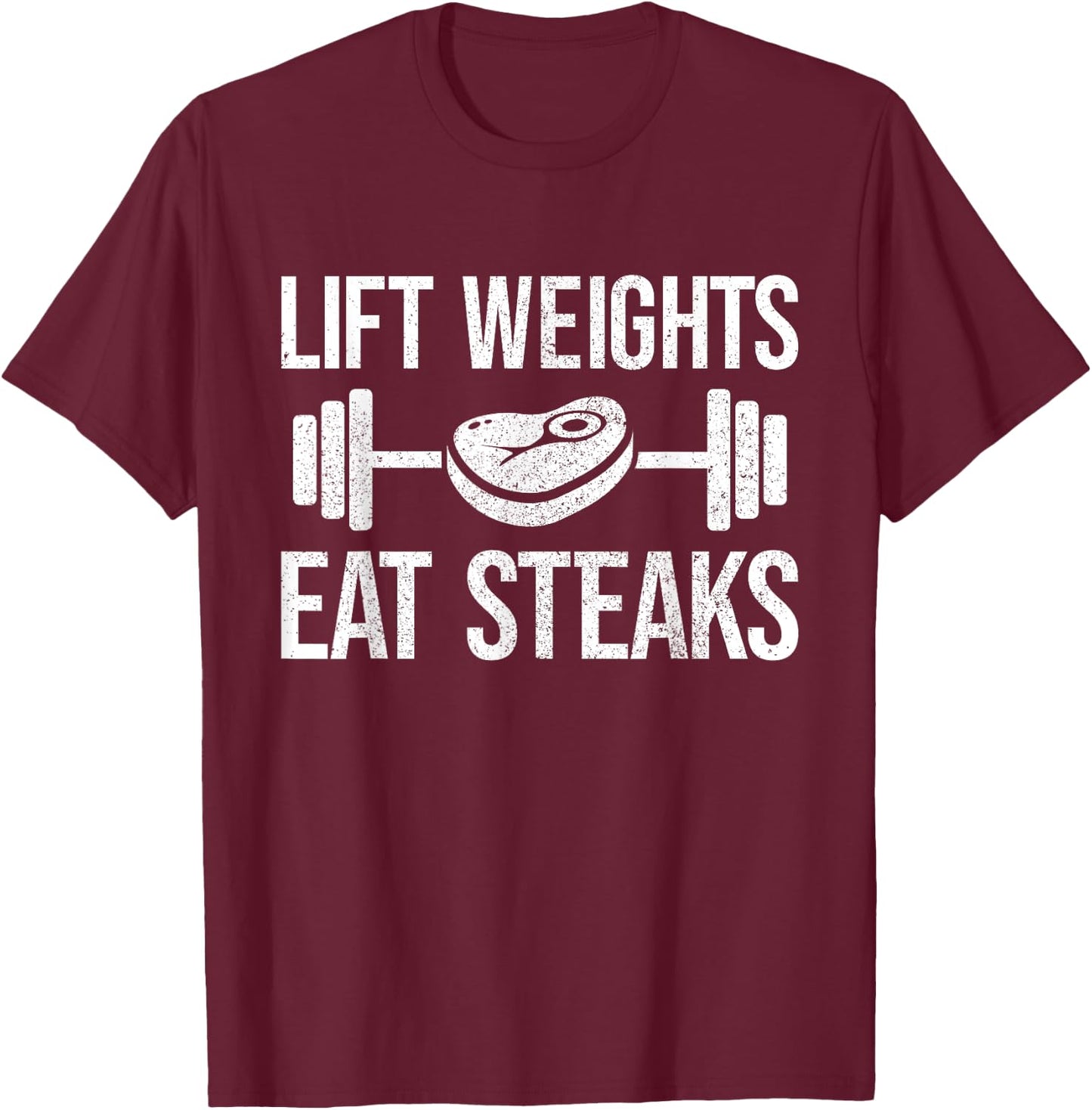 Lift Weights eat Steaks Fitness & Powerlifting T-Shirt - T-Shirt | Maroon