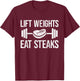 Lift Weights eat Steaks Fitness & Powerlifting T-Shirt - T-Shirt | Maroon