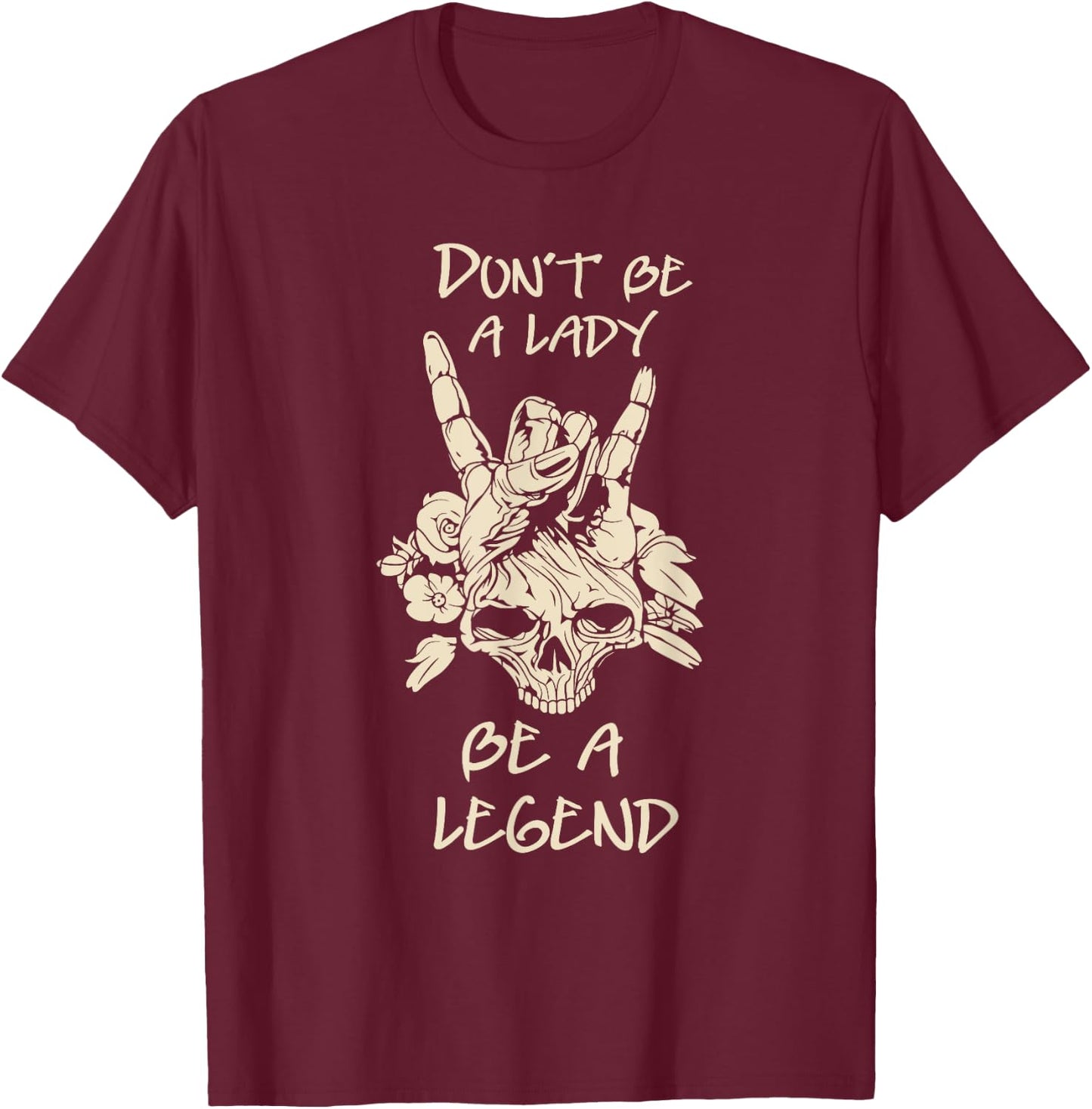 Don't Be A Lady Be A Legend Skull & Flower T-Shirt - T-Shirt | Maroon