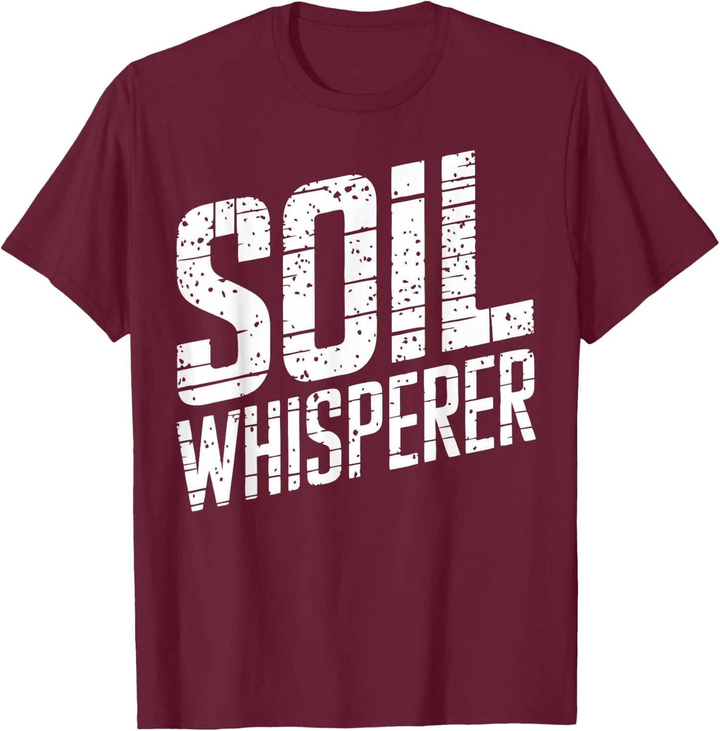 Soil Whisperer Agricultural Research Scientist Soil Science T-Shirt - T-Shirt | Maroon