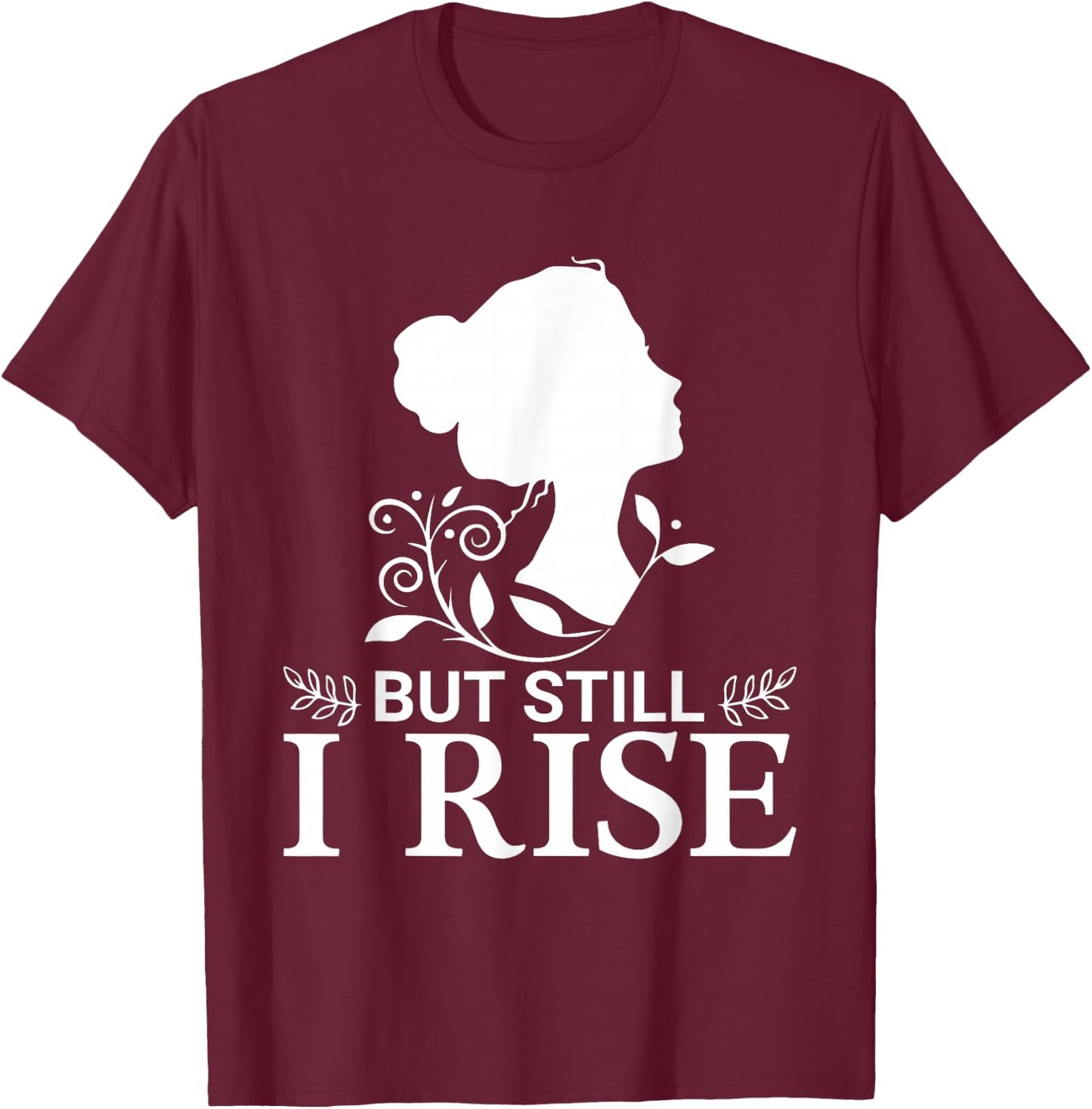 But Still I Rise Women's Inspirational Quote Black T-Shirt - T-Shirt | Maroon