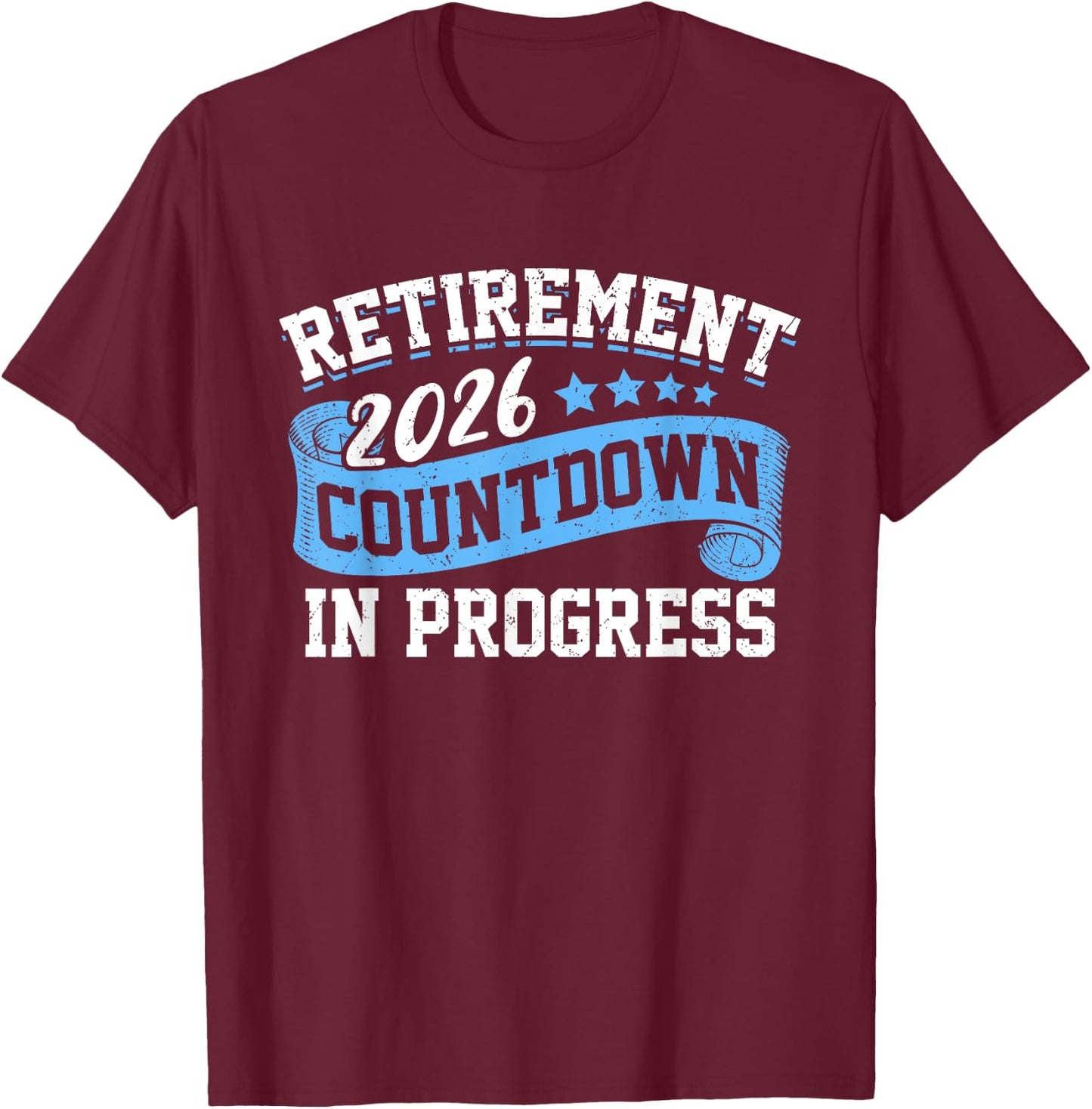 Retirement 2026 Countdown In Progress Funny Retiring Retired T-Shirt - T-Shirt | Maroon