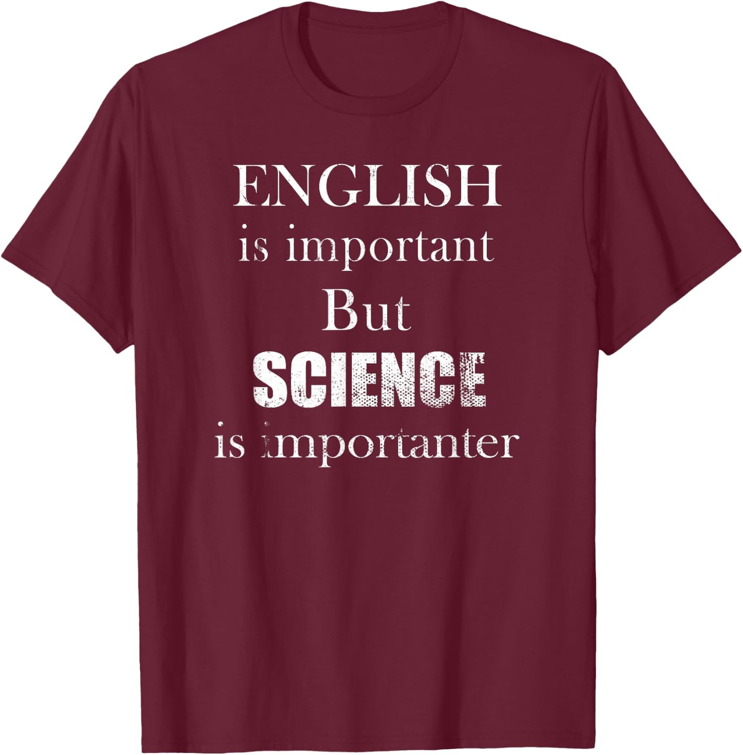 English is Important But Science is Importanter Funny T-Shirt - T-Shirt | Maroon