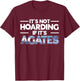 It's Not Hoarding If It's Agates Rockhounding Rockhounds T-Shirt - T-Shirt | Maroon