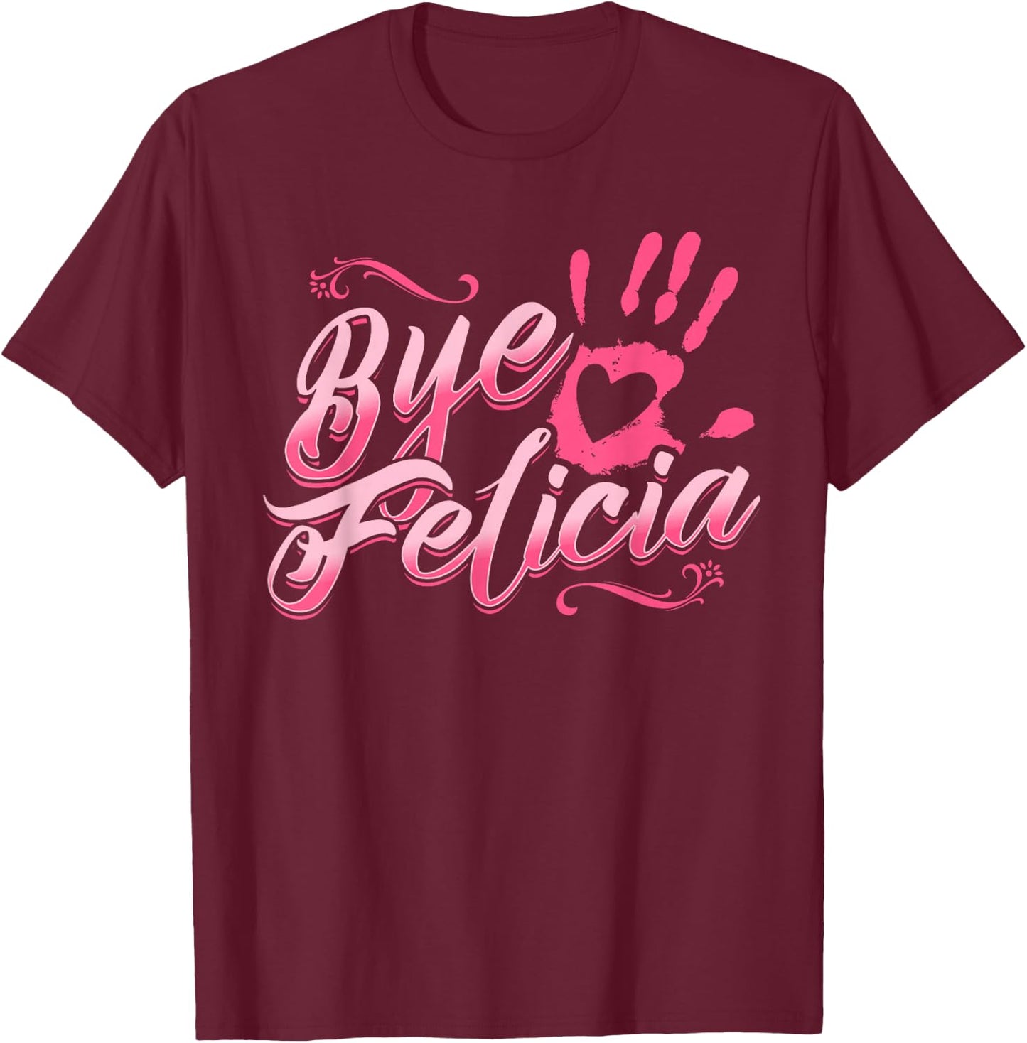 The Original Bye Felicia Goodbye Popular Saying T Shirt T-Shirt - T-Shirt | Maroon