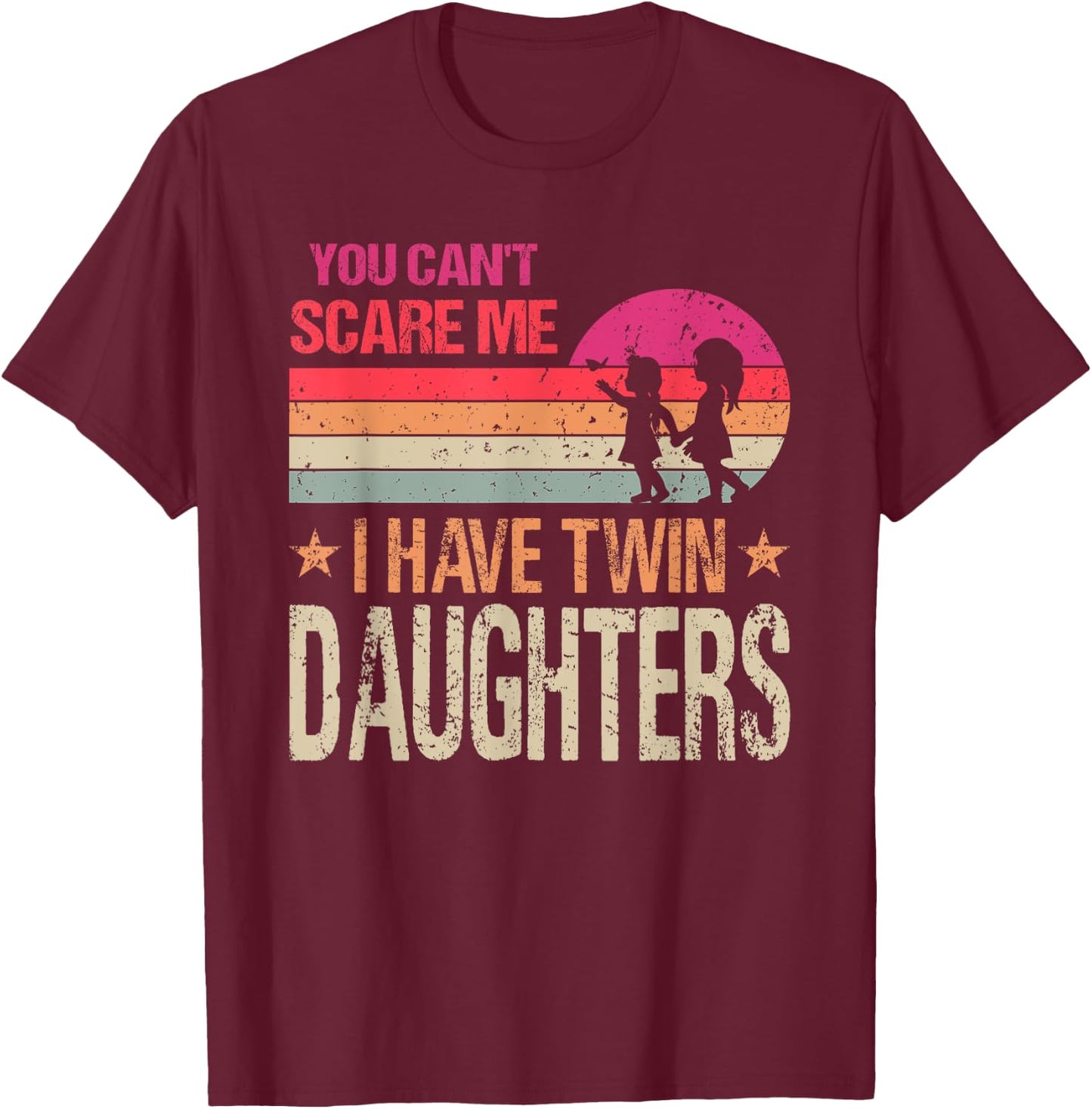 You Can't Scare Me I Have Twin Daughters Parent T-Shirt - T-Shirt | Maroon