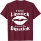 I Like Lipstick Around MY Dipstick T-Shirt - T-Shirt | Maroon