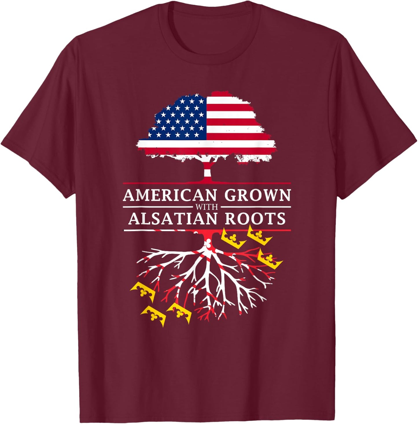 American Grown with Alsatian Roots - Alsace France T-Shirt - T-Shirt | Maroon