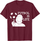 Futbol Is Life T-Shirt - T-Shirt | Maroon