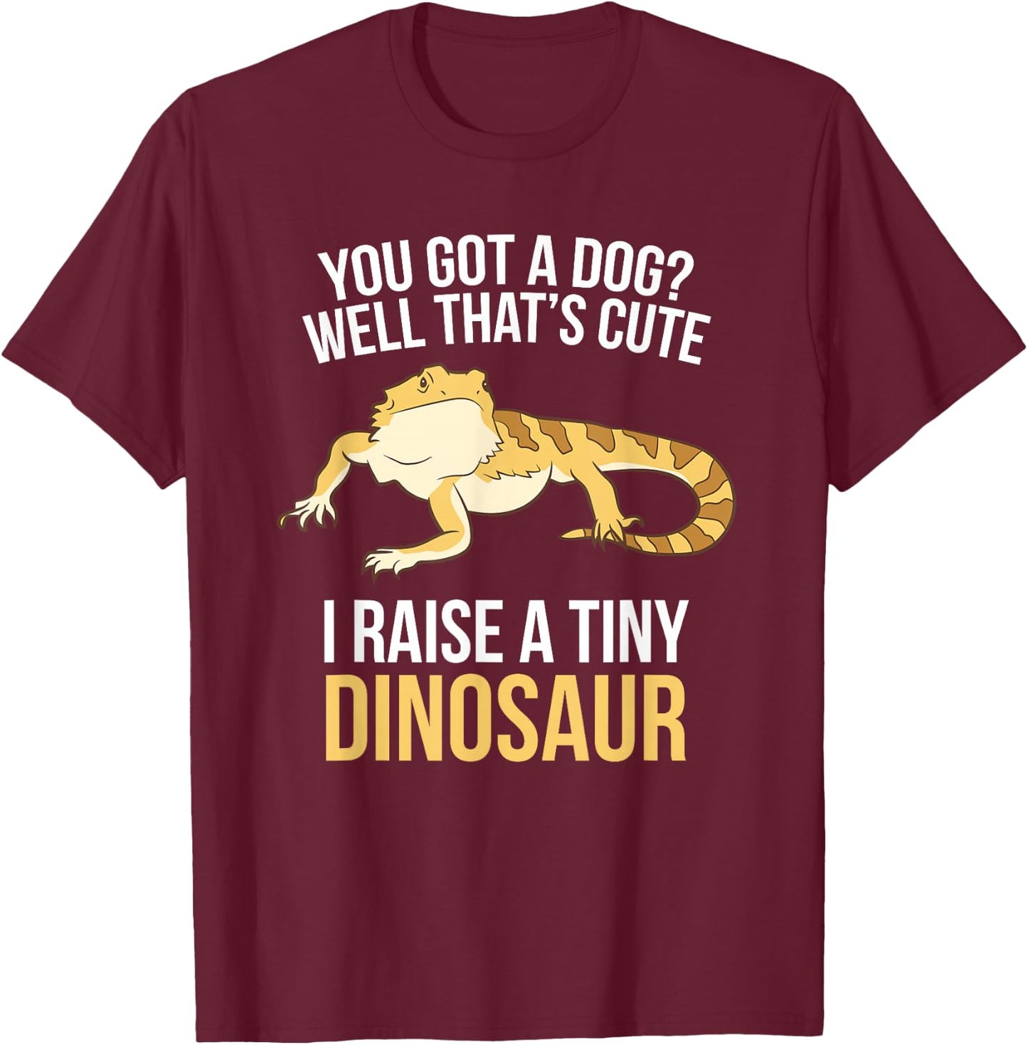 Bearded Dragon Owner I Raise A Tiny Dinosaur T-Shirt - T-Shirt | Maroon