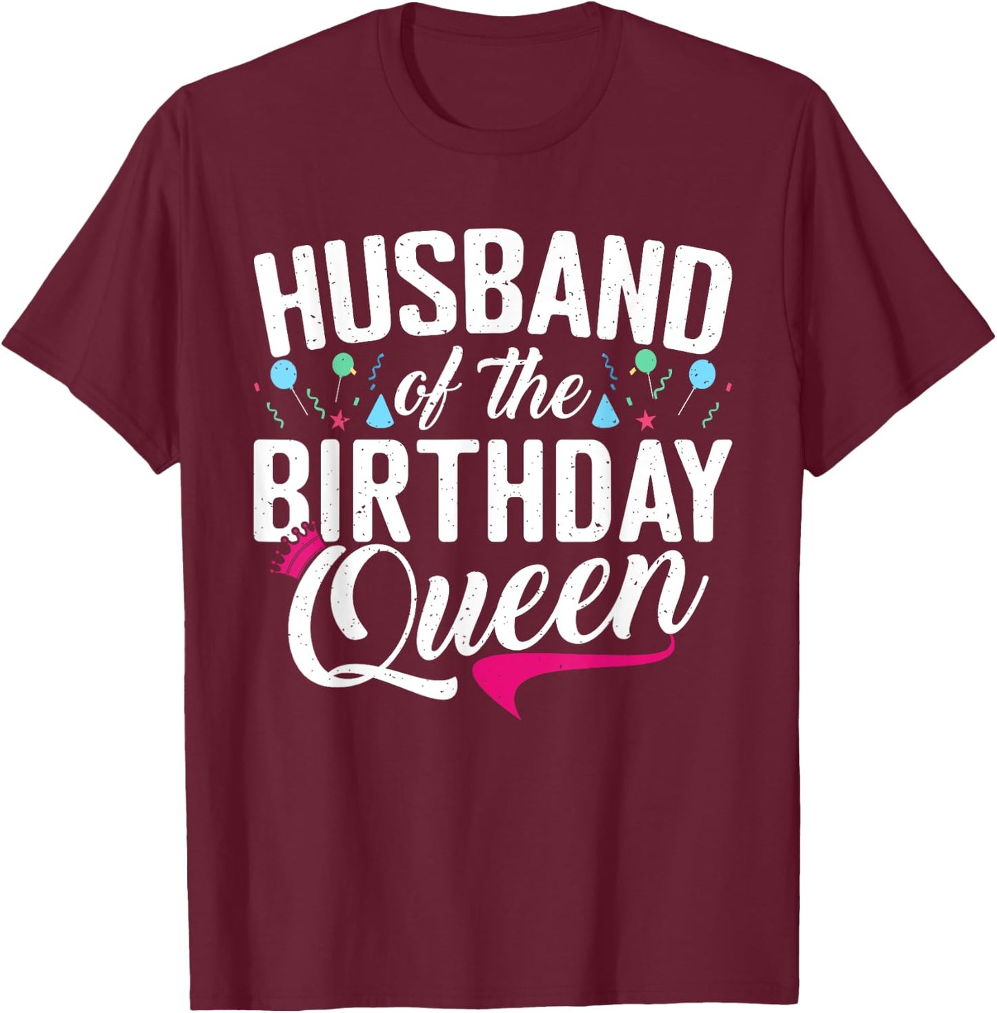 Husband of the Birthday Queen Wife Birthday T-Shirt - T-Shirt | Maroon