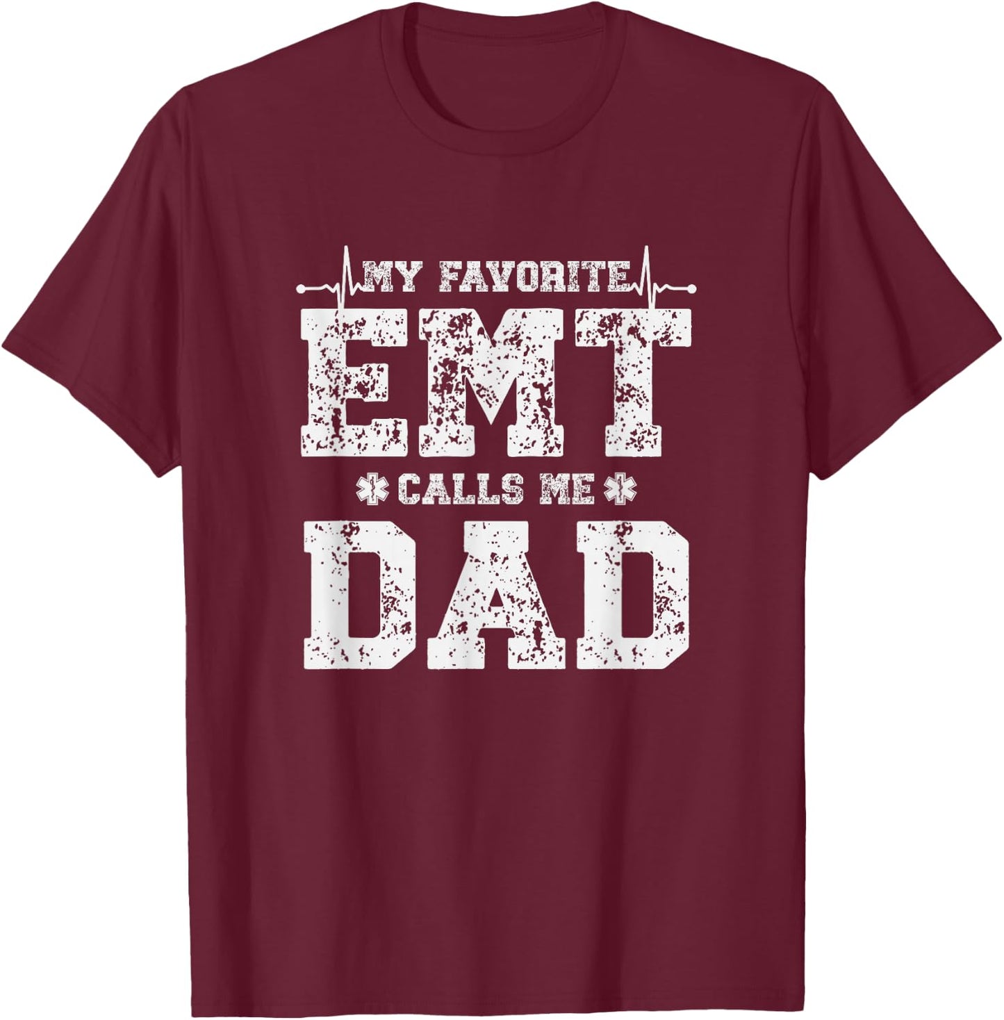 My Favorite EMT Calls Me Dad Paramedic Fathers Day T-Shirt - T-Shirt | Maroon
