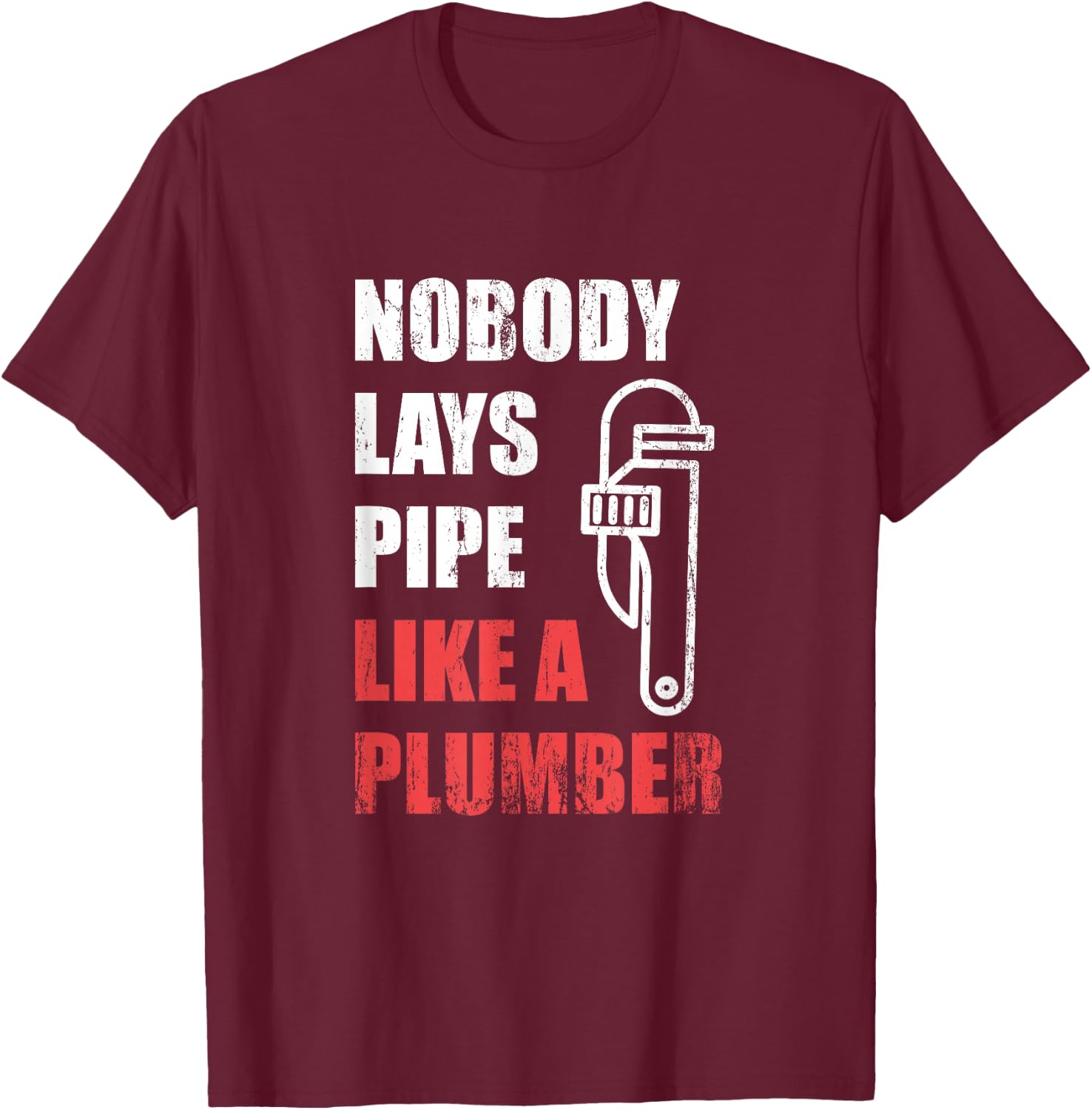 Nobody Lays Pipe Like A Plumber T-Shirt - T-Shirt | Maroon