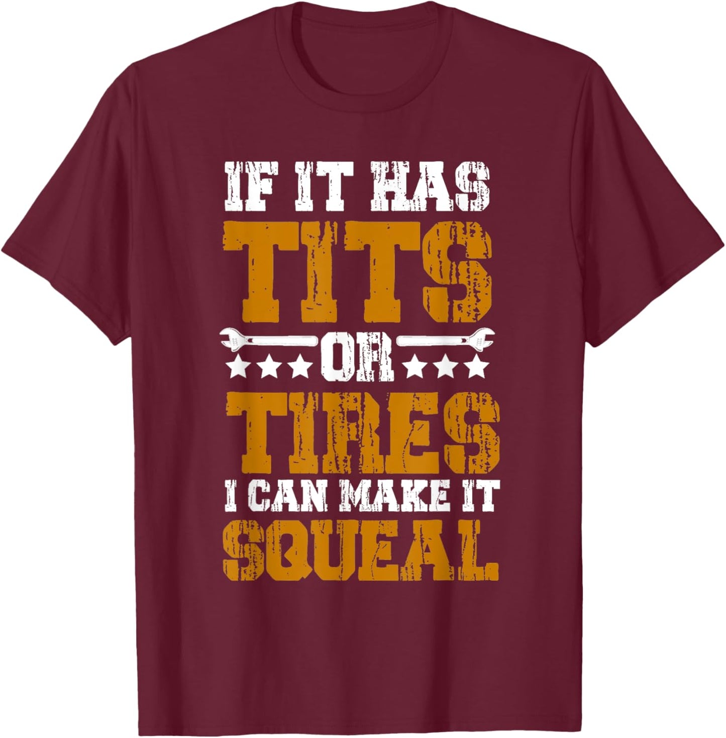 If it has Tits Or Tires I Can Make It Squeal T-Shirt - T-Shirt | Maroon