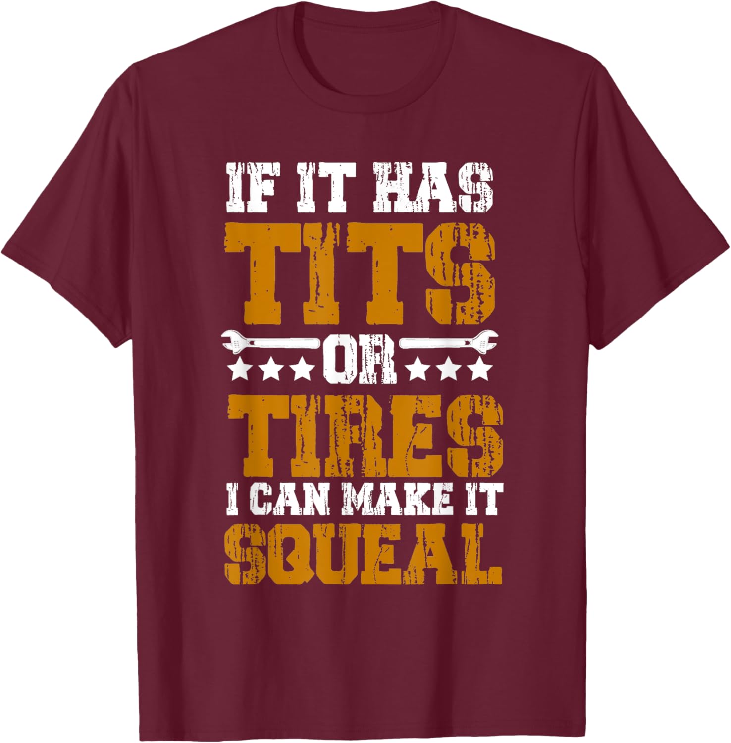 If it has Tits Or Tires I Can Make It Squeal T-Shirt - T-Shirt | Maroon