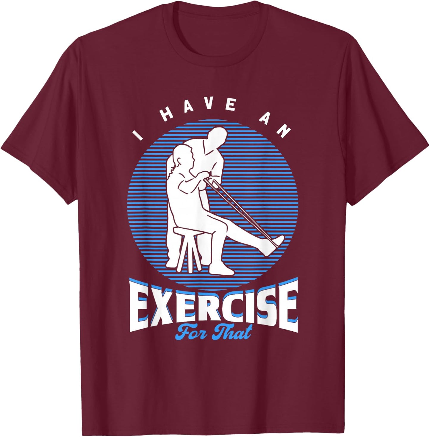 PTA I Have An Exercise For That Physiotherapist T-Shirt - T-Shirt | Maroon