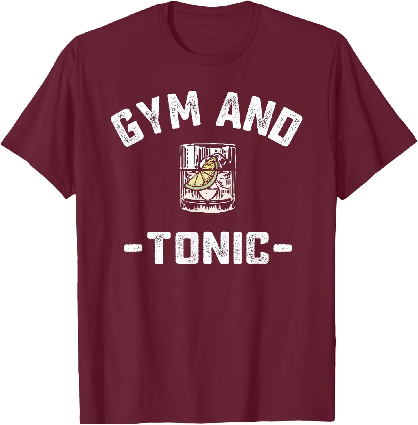 Gym and Tonic Funny Workout Weightlifting Pun Alcohol Drink T-Shirt - T-Shirt | Maroon