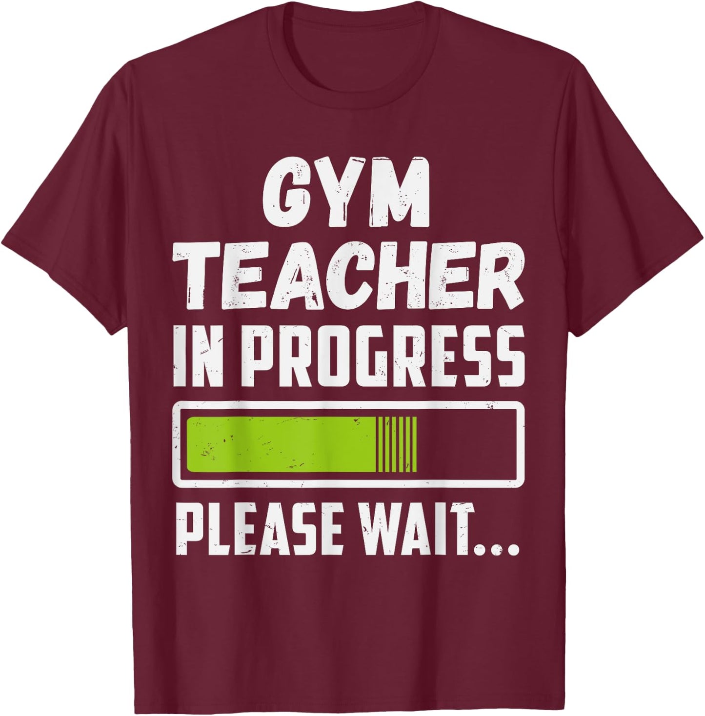 Gym Teacher In Progress Please Wait Future Gym Teacher Men Women T-Shirt - T-Shirt | Maroon