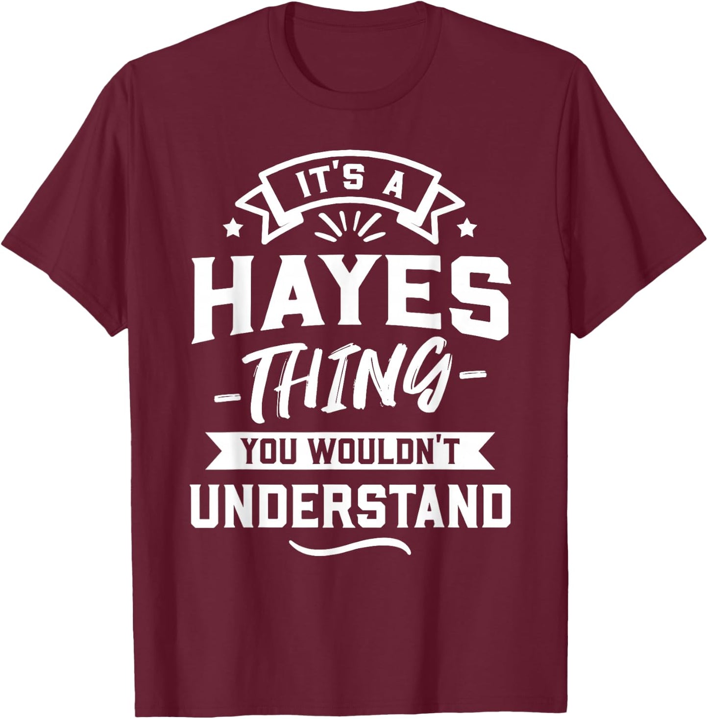 It's A Hayes Thing You Wouldn't Understand - Surname Gift T-Shirt - T-Shirt | Maroon