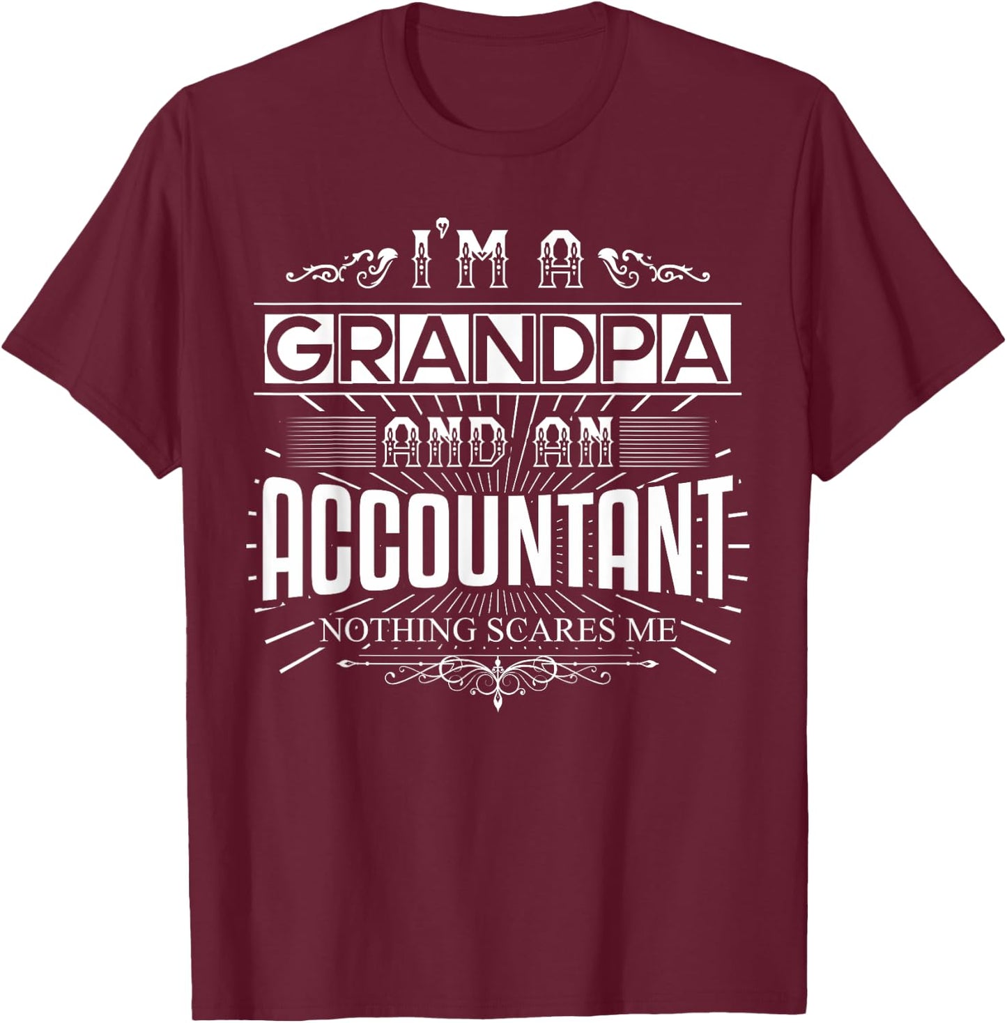 Nothing Scares Me I'm An Accountant Grandpa T-Shirt - T-Shirt | Maroon