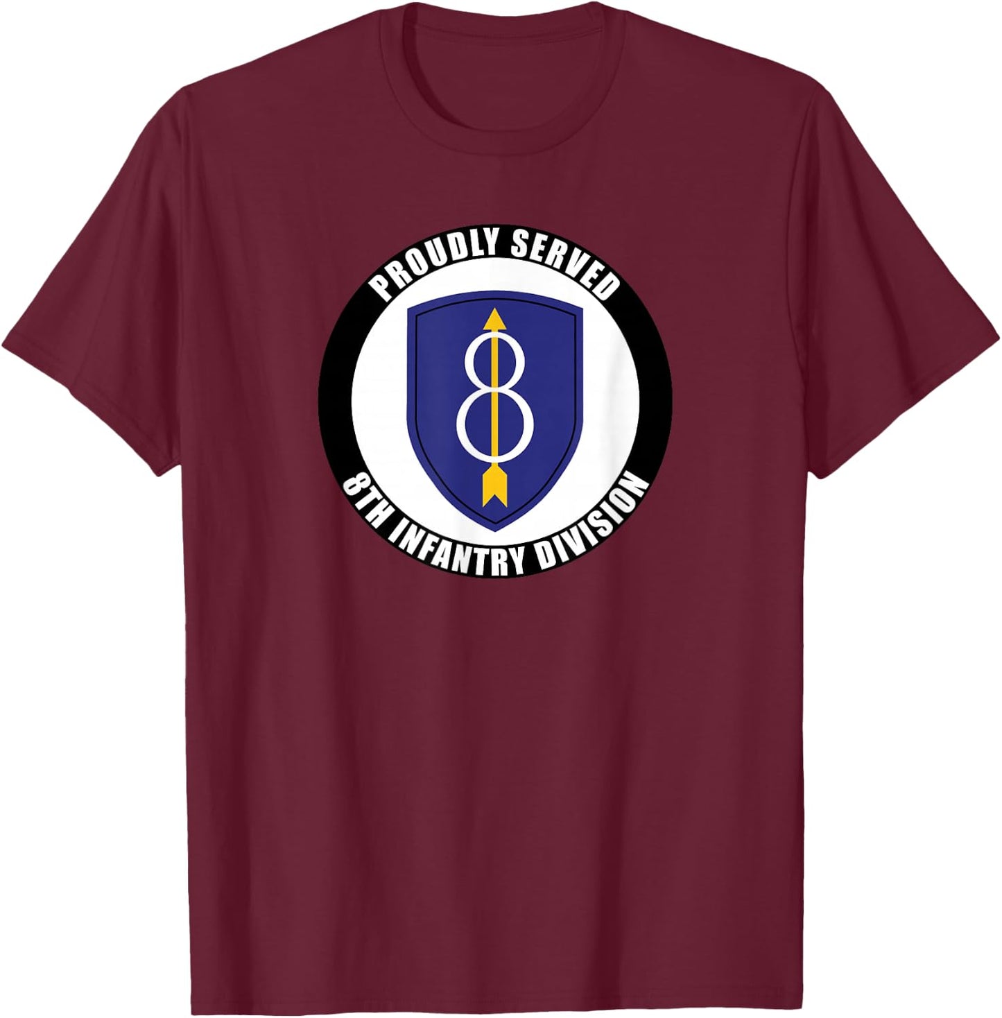 Proudly Served 8th Infantry Division Military Army Veteran T-Shirt - T-Shirt | Maroon