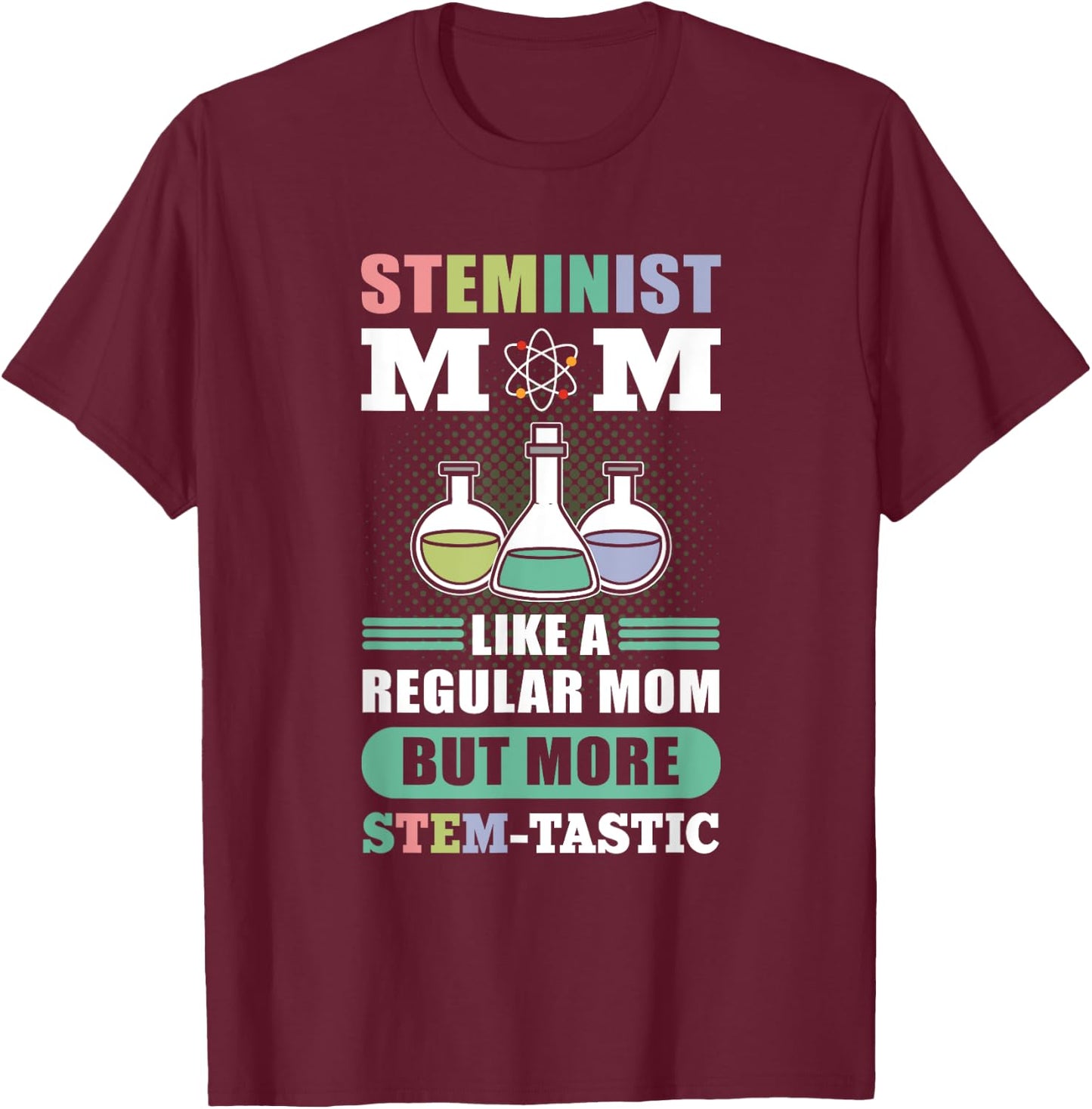 Steminist Mom Like A Regular Mom More Stem-Tastic - Science T-Shirt - T-Shirt | Maroon