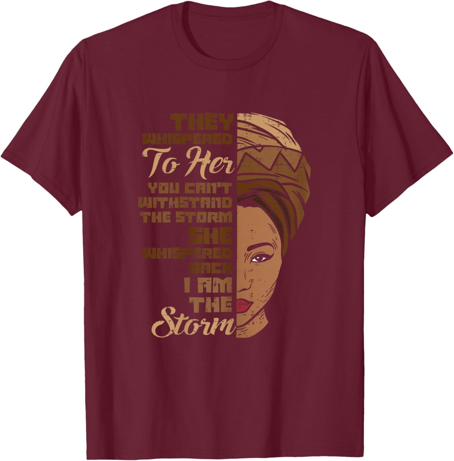 I Am The Storm Melanin Woman Black History Queen Women Gift T-Shirt - T-Shirt | Maroon
