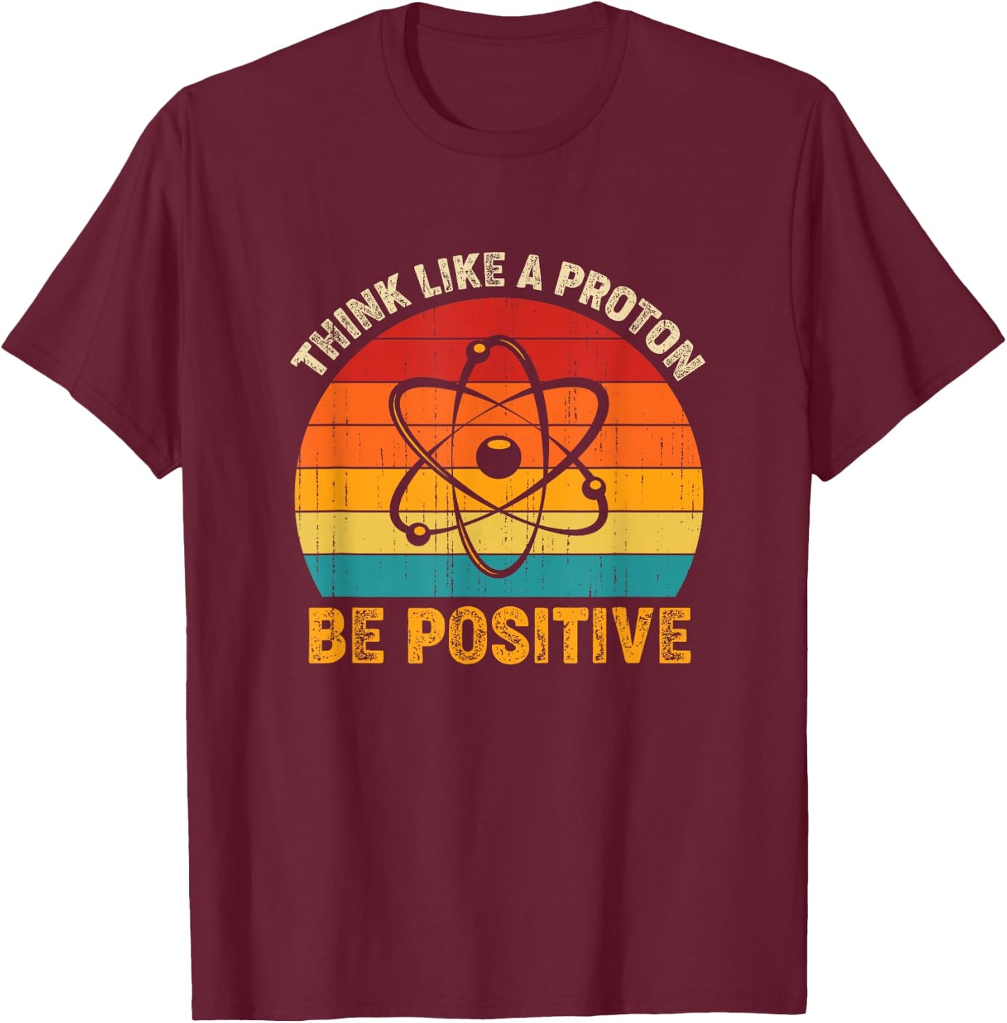 Think Like A Proton Be Positive Retro Vintage T-Shirt - T-Shirt | Maroon