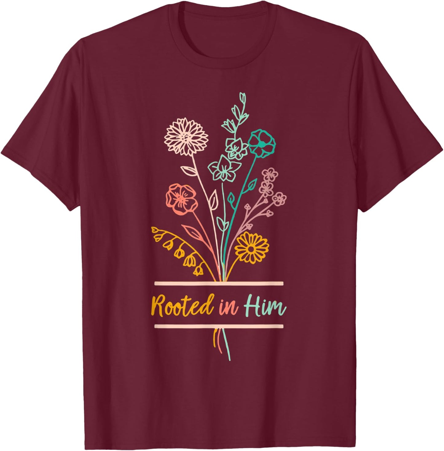 Rooted In Him Colossians 26-7 Christian Floral Graphic Faith T-Shirt - T-Shirt | Maroon
