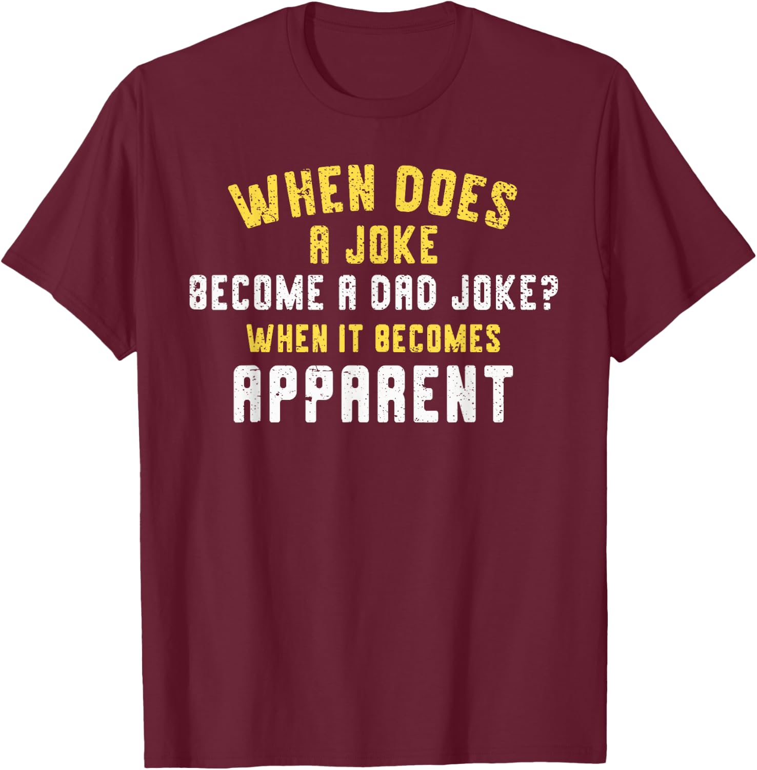 Funny Daddy Puns When Does A Joke Become A Dad Joke T-Shirt - T-Shirt | Maroon