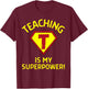 Teaching is My Superpower - Fun Elementary Teacher 1st Grade T-Shirt - T-Shirt | Maroon