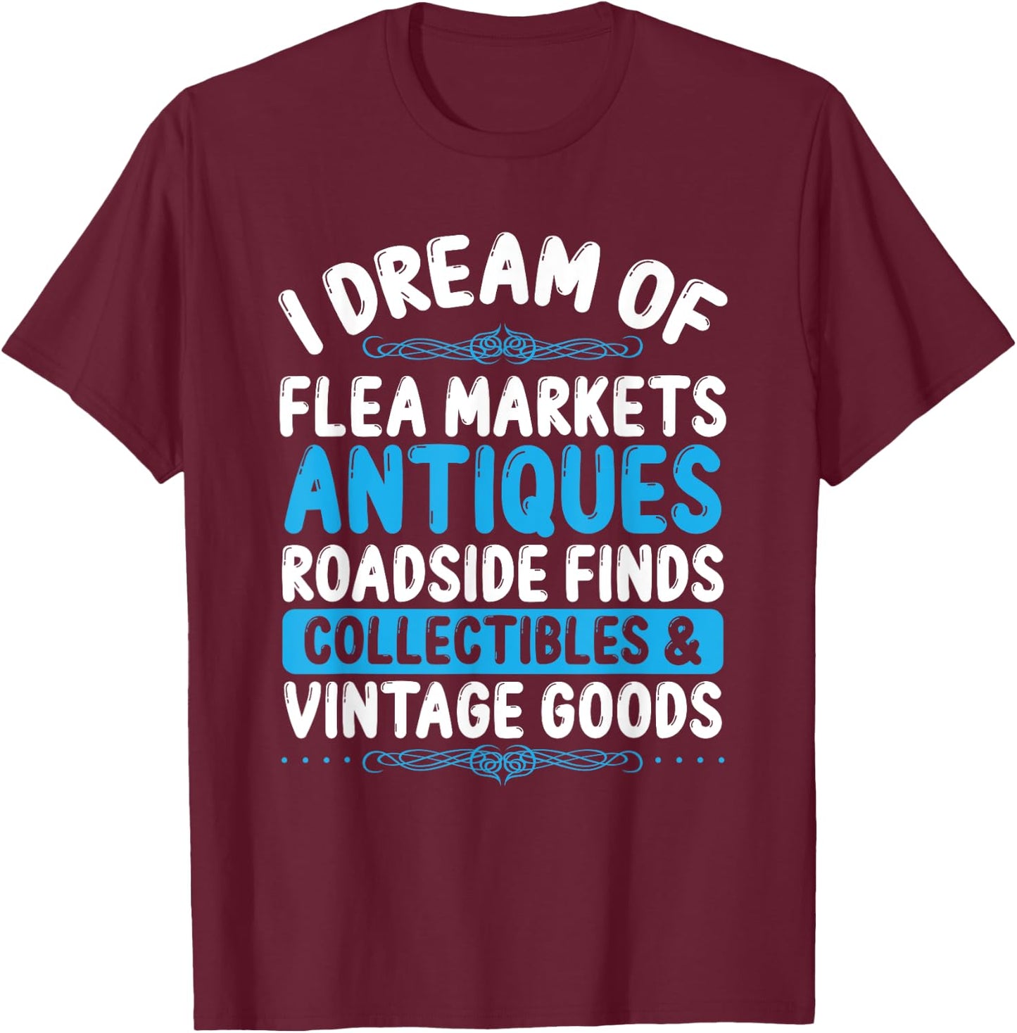 Antiquer Flea Market Antiquing Antiques Collector Antique T-Shirt - T-Shirt | Maroon