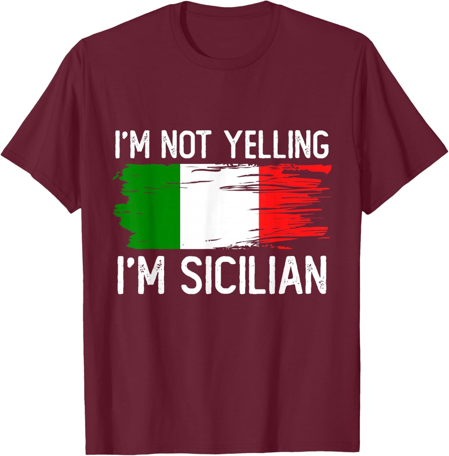 I'm Not Yelling I'm Sicilian T-Shirt - T-Shirt | Maroon